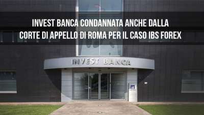 Invest Banca condannata in Corte di Appello a Roma: per il IBS Forex.